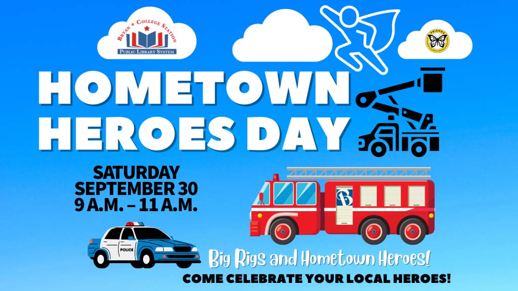 Hometown Heroes Day - Saturday, Sept. 30 from 9 a.m. to 11 a.m. at Clara B. Mounce Public Library in Downtown Bryan.
