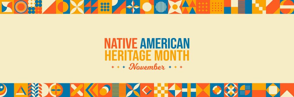 Native American Heritage Month is November banner.