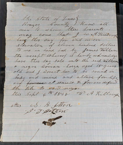 1858 bill of sale in Brazos County for a 15-year-old slave girl. Dated Sept. 4, 1858. This document is a bill of sale for “Loeza.” Loeza was 15 years old when she was sold by W.A. Killough to James Walker of Bryan. She was noted to be “of sound mind and body” and was purchased as “a slave for life.” Currently, volunteers from The Church of Jesus Christ of Latter-day Saints are trying to trace her genealogy to hopefully find her descendants.