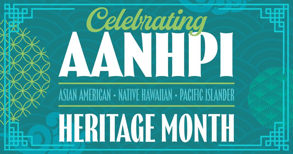 Celebrate Asian American, Native Hawaiian, and Pacific Islander (AANHPI) Heritage Month