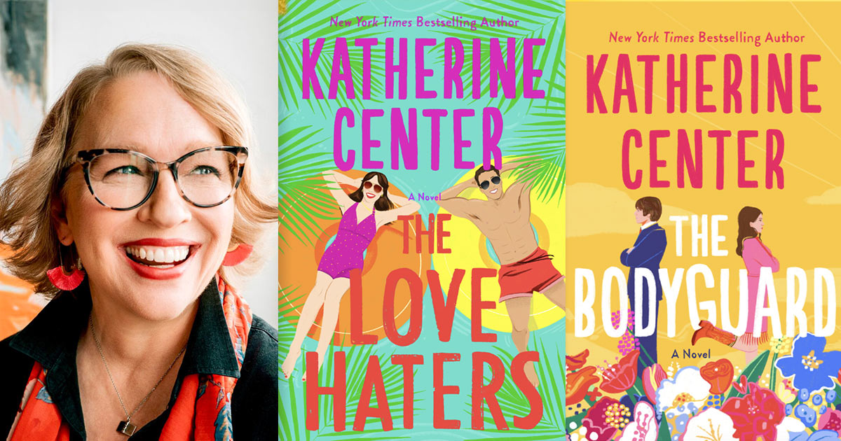 Katherine Center with book covers: The Love Haters and The Bodyguard