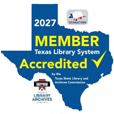 2027 Member Texas Library System Accredited by the Texas State Library and Archives Commission